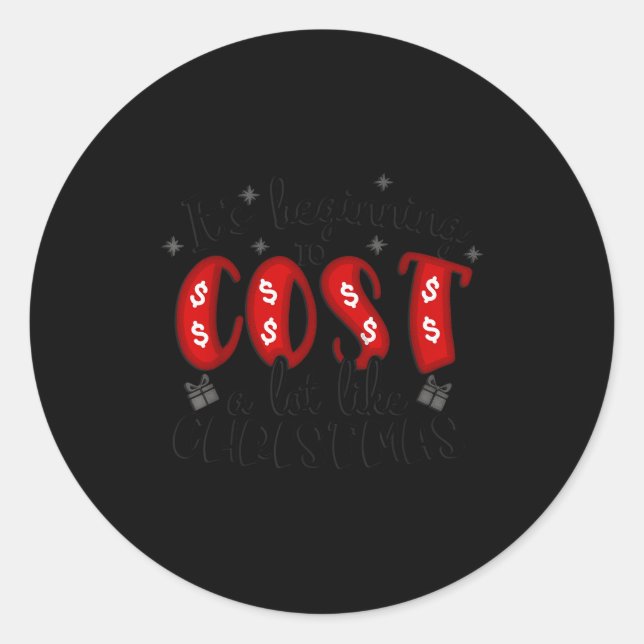 It's Beginning To Cost A Lot Like Christmas  Classic Round Sticker (Front)