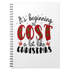 It's Beginning to Cost a lot like Christmas Notebook