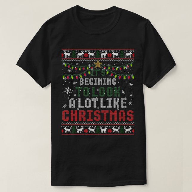 Its Beginning To Look A Lot Like Christmas Ugly Sw T-Shirt (Design Front)