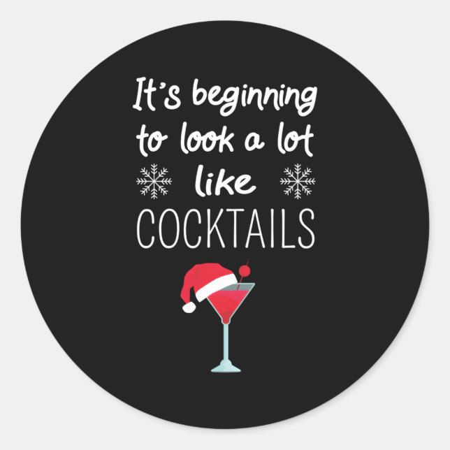 It'S Beginning To Look A Lot Like Cocktails Drink Classic Round Sticker (Front)