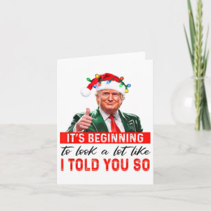 It's Beginning To Look A Lot Like I Told You So Card