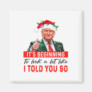 It's Beginning To Look A Lot Like I Told You So Magnet