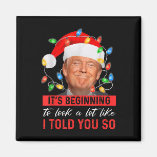 Its Beginning To Look A Lot Like I Told You So Magnet