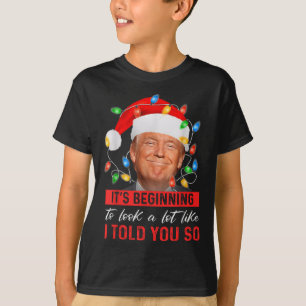 Its Beginning To Look A Lot Like I Told You So T-Shirt