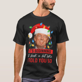 It'S Beginning To Look A Lot Like I Told You So T. T-Shirt