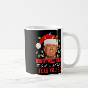 It's Beginning To Look A Lot Like I Told You So Tr Coffee Mug