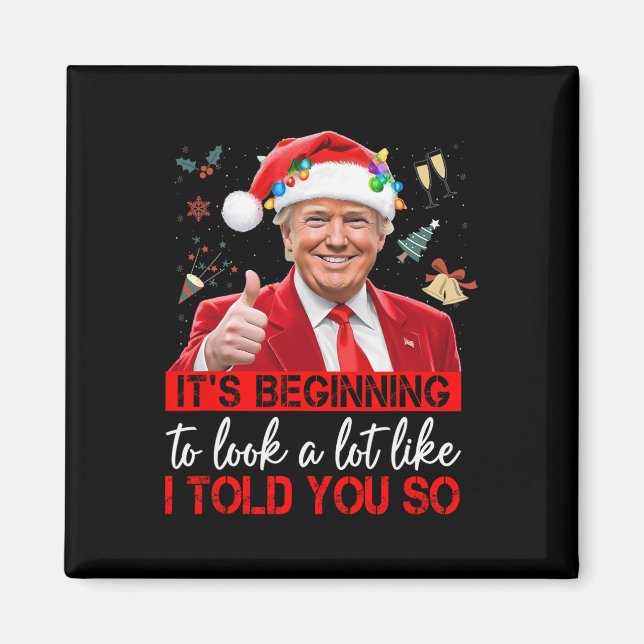 It's Beginning To Look A Lot Like I Told You So Tr Magnet (Front)