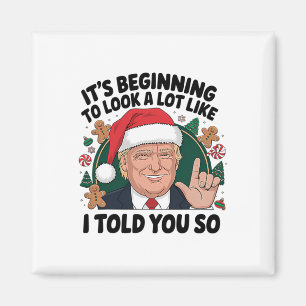 It's Beginning To Look A Lot Like I Told You So Tr Magnet