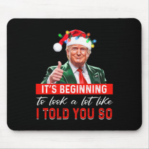 It's Beginning To Look A Lot Like I Told You So Tr Mouse Mat