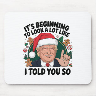 It's Beginning To Look A Lot Like I Told You So Tr Mouse Mat