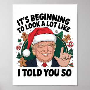 It's Beginning To Look A Lot Like I Told You So Tr Poster