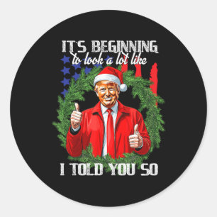 Its Beginning To Look A Lot Like I Told You So Tru Classic Round Sticker