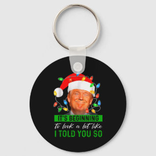 Its Beginning To Look A Lot Like I Told You So Tru Key Ring