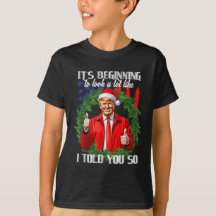 Its Beginning To Look A Lot Like I Told You So Tru T-Shirt