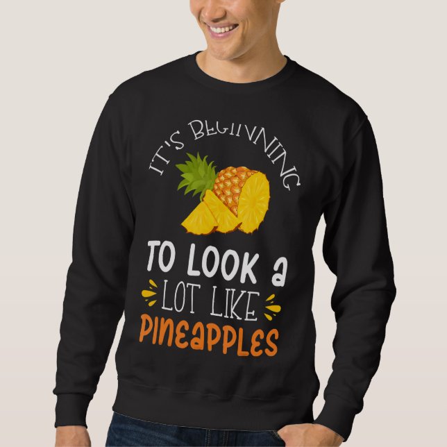 It's Beginning To Look A Lot Like Pineapples 1 Sweatshirt (Front)