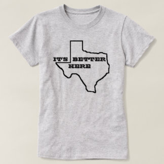 IT'S BETTER HERE TEXAS WOMEN'S COTTON TEE SHIRT