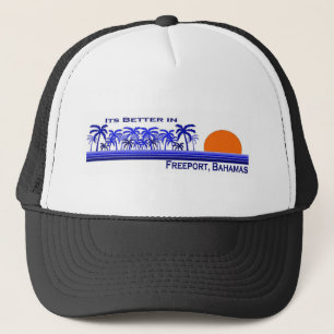 Its Better in Freeport, Bahamas Trucker Hat