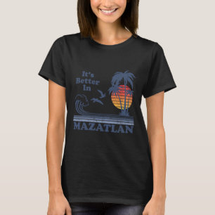 It's Better In Mazatlan Mexico Vintage Beach Retro T-Shirt
