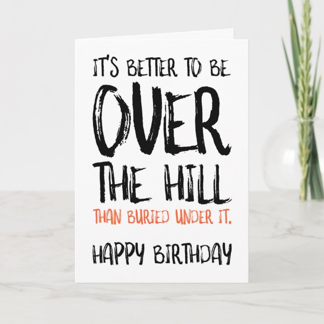 It's Better To Be Over The Hill, Funny Birthday Card (Front)