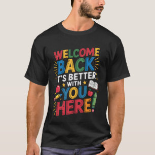 It's Better With You Here Welcome Back To School T T-Shirt