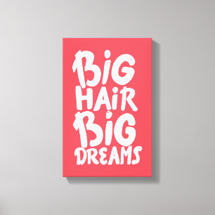 It's Big Hair Big Dreams Canvas Print