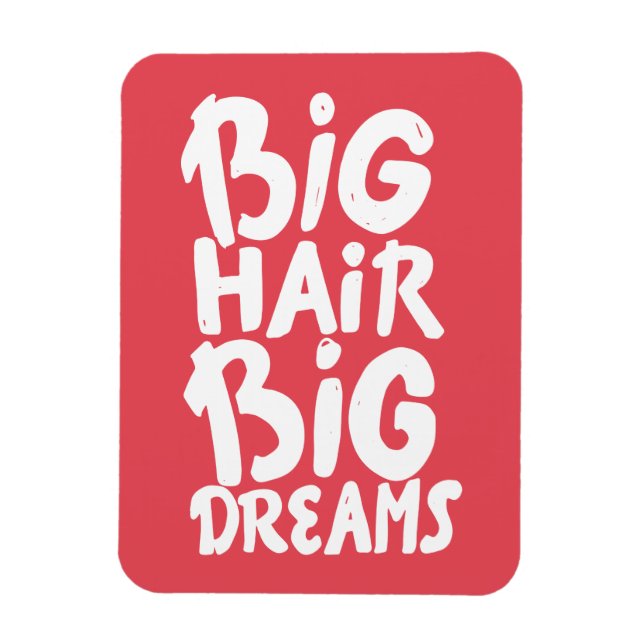 It's Big Hair Big Dreams Magnet (Vertical)