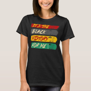Its Black History For Me African American Pride Me T-Shirt