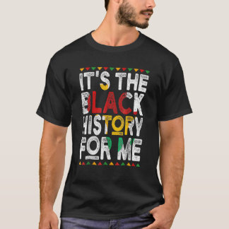It's Black History For Me Afro Pride Melanin Men W T-Shirt