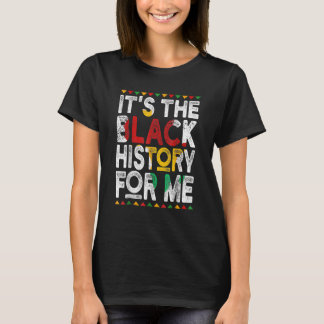 It's Black History For Me Afro Pride Melanin Men W T-Shirt