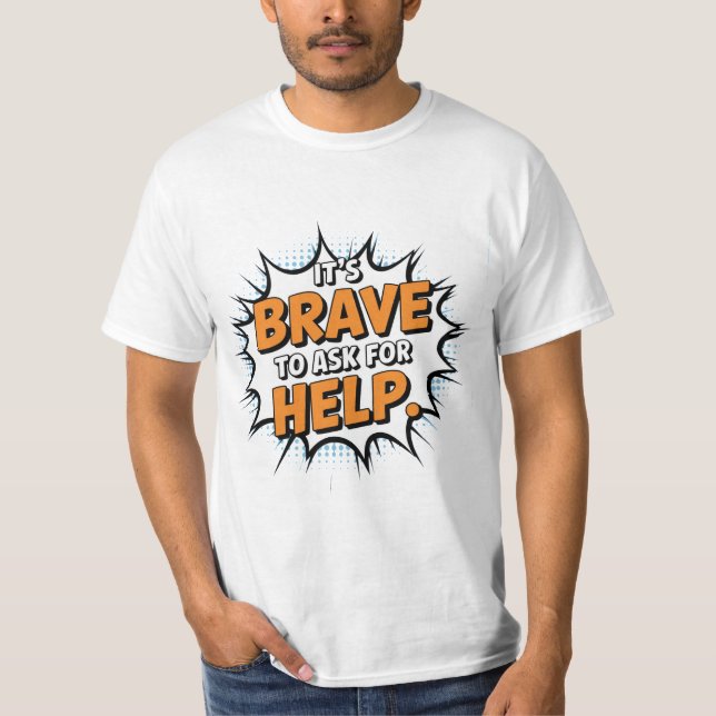 It's Brave to ask for Help T-Shirt (Front)