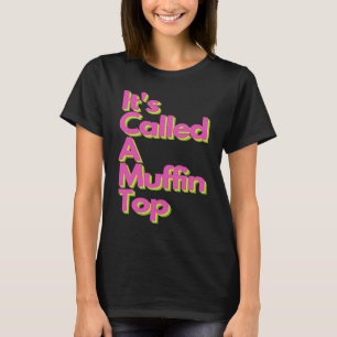 It's called a Muffin Top