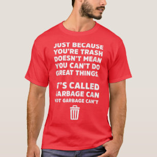 Its Called Garbage Can Not Garbage Cant Funny T T-Shirt