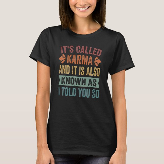 It's Called Karma And It Is Also Known As I Told Y T-Shirt (Front)