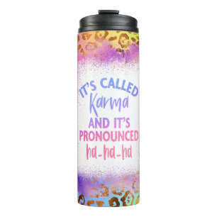 It's Called Karma and It's Pronounced HAHAHA Thermal Tumbler