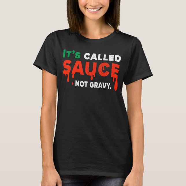 Its Called Sauce Not Gravy   Italian Flag Pride T-Shirt (Front)