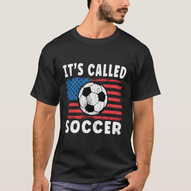 Its Called Soccer American Soccer Saying Us Flag T-Shirt (Front)
