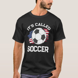 It's Called Soccer Football Fan Futbol American F T-Shirt