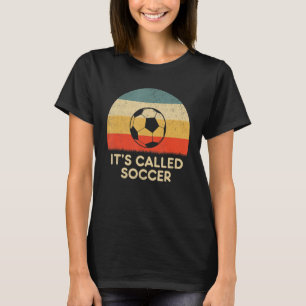 It's Called Soccer Futbol Sports Players Footbal T-Shirt