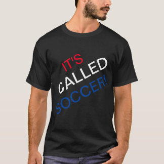 IT'S CALLED SOCCER T-Shirt