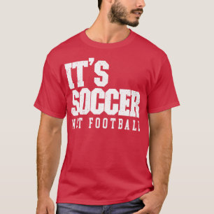 Its Called Soccer T-Shirt