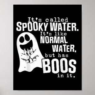 Its Called Spooky Water Its Like Normal Water But Poster