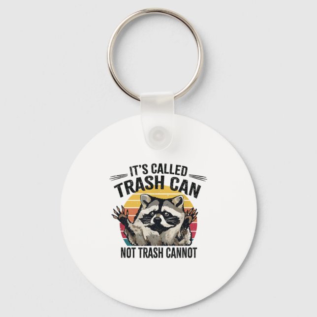 It's Called Trash Can Not Trash Cannot Raccoon  Key Ring (Front)