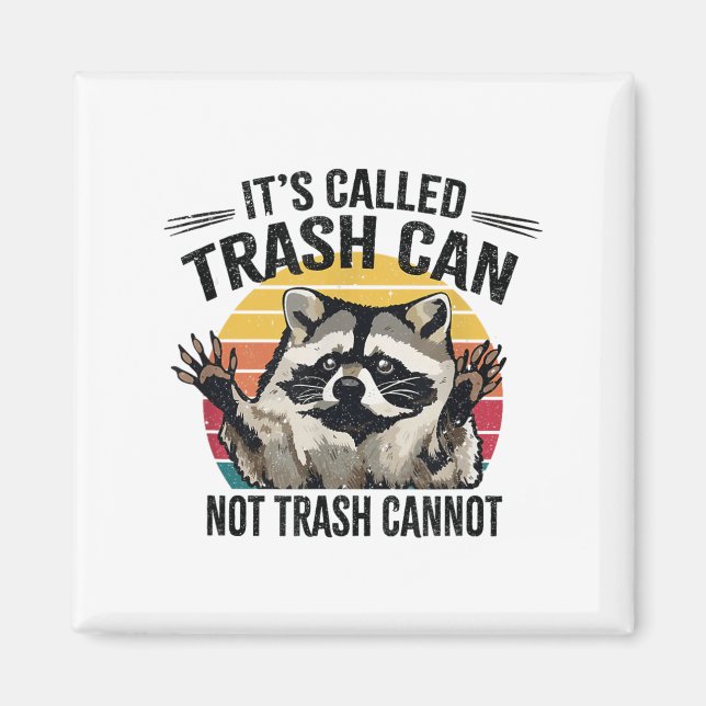 It's Called Trash Can Not Trash Cannot Raccoon  Magnet (Front)