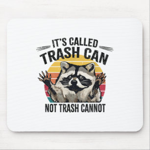 It's Called Trash Can Not Trash Cannot Raccoon  Mouse Mat