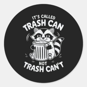It's Called Trash Can Not Trash Can't Classic Round Sticker