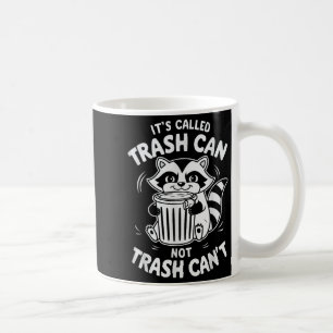 It's Called Trash Can Not Trash Can't  Coffee Mug