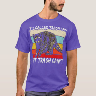Its called trash can not trash Cant Funny Trash Pa T-Shirt