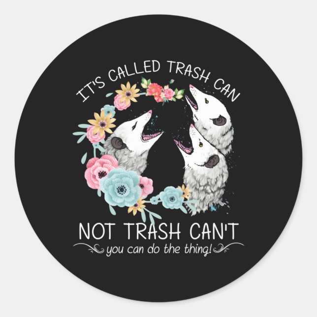 It'S Called Trash Can Not Trash Can'T Possum With  Classic Round Sticker (Front)