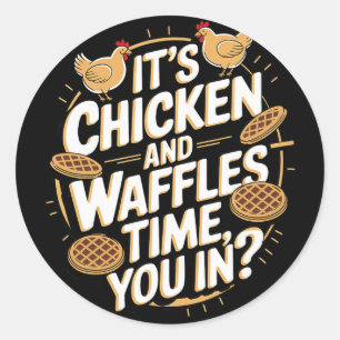 It's Chicken And Waffles Time, You In Classic Round Sticker