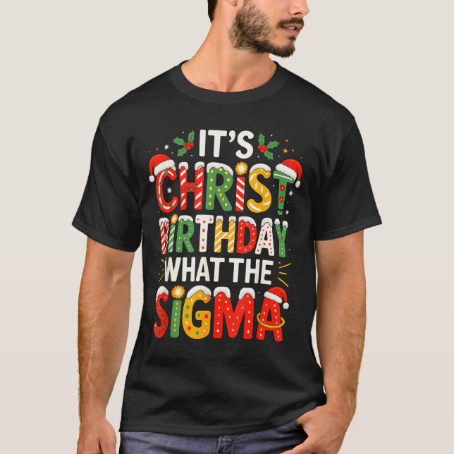 It's Christ Birthday Sigma Christian Christmas  T-Shirt (Front)